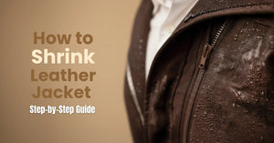 How to Shrink Leather Jacket Without Damage | Step-by-Step Guide